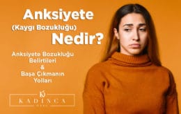 Anksiyete Nedir? Anksiyete Belirtileri Nelerdir?Endişeyle Başa Çıkmanın Yolları